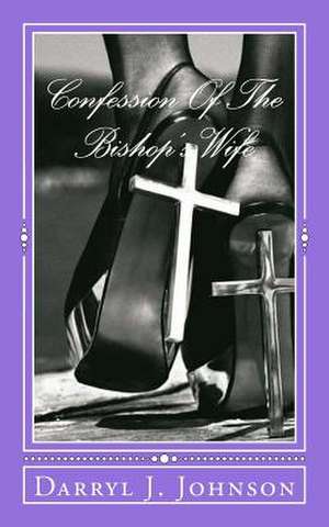 Confession of the Bishop's Wife de Darryl J. Johnson