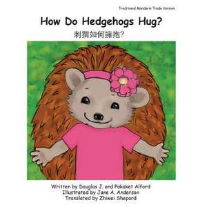 How Do Hedgehogs Hug? Traditional Mandarin Trade Version de MR Douglas J. Alford