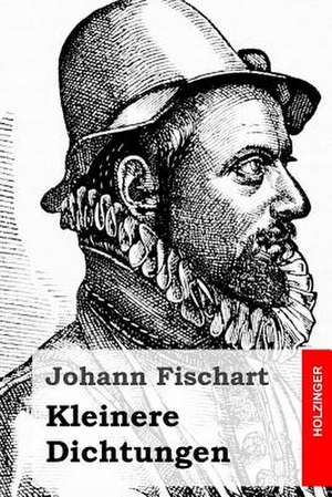 Kleinere Dichtungen de Johann Fischart