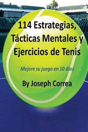 114 Estrategias, Tacticas Mentales y Ejercicios de Tenis de Joseph Correa