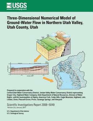 Three-Dimensional Numerical Model of Ground-Water Flow in Northern Utah Valley, Utah County, Utah de U. S. Department of the Interior