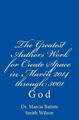 The Greatest Authors Work for Create Space in March 2014 Through 3001 de Wilson, Marcia Batiste Smith