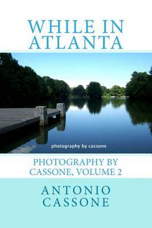 While in Atlanta - Photography by Cassone, Volume 2 de Antonio Cassone