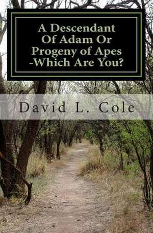 A Descendant of Adam or Progeny of Apes -Which Are You? de David L. Cole