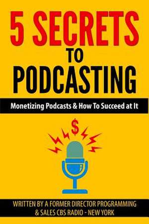 5 Secrets to Podcasting de MR Tom Cavallaro