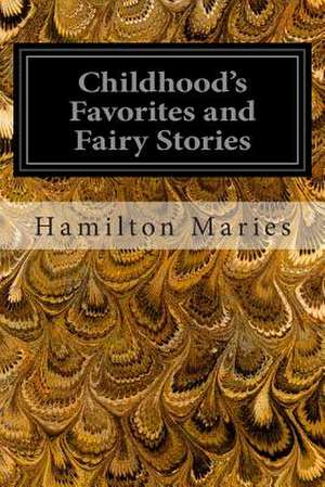 Childhood's Favorites and Fairy Stories de Hamilton Wright Maries