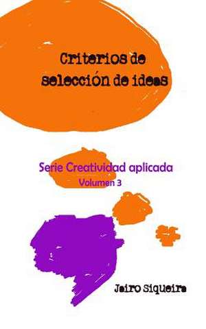 Evaluacion, Seleccion y Concrecion de Ideas Creativas de Jairo Siqueira