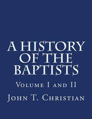 A History of the Baptists Volumes I and II de John T. Christian