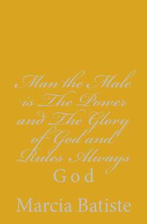 Man the Male Is the Power and the Glory of God and Rules Always de Wilson, Marcia Batiste Smith