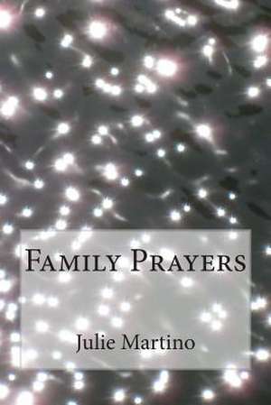 Family Prayers de Julie Martino