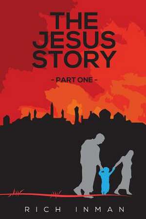 The Jesus Story Part One de Rich Inman