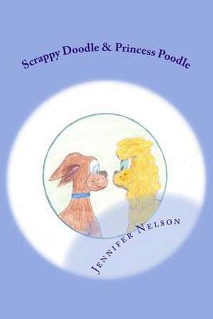 Scrappy Doodle & Princess Poodle de Jennifer K. Nelson