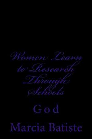 Women Learn to Research Through Schools de Wilson, Marcia Batiste Smith