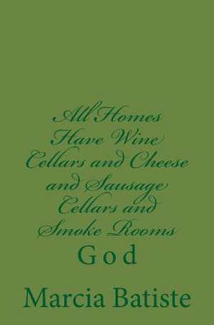 All Homes Have Wine Cellars and Cheese and Sausage Cellars and Smoke Rooms de Wilson, Marcia Batiste Smith