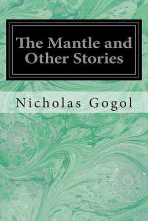 The Mantle and Other Stories de Nicholas Gogol