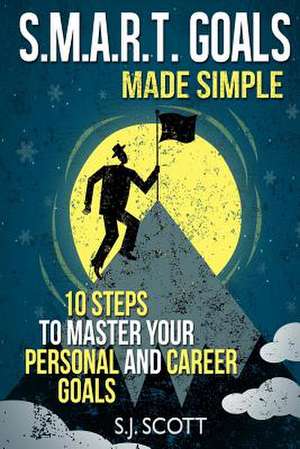 S.M.A.R.T. Goals Made Simple de S. J. Scott