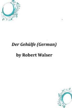 Der Gehulfe (German) de Robert Walser