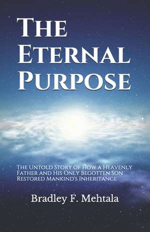 The Eternal Purpose de Bradley Francis Mehtala J. D.