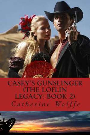 Casey's Gunslinger (the Loflin Legacy de Catherine Wolffe