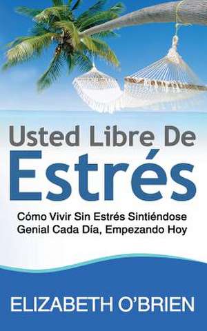 Usted Libre de Estres de Elizabeth O'Brien