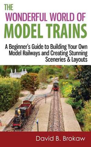 The Wonderful World of Model Trains de David B. Brokaw