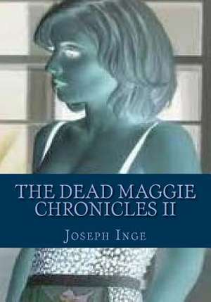 The Dead Maggie Chronicles II de Joseph Inge