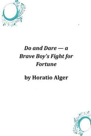 Do and Dare ? a Brave Boy's Fight for Fortune de Horatio Alger