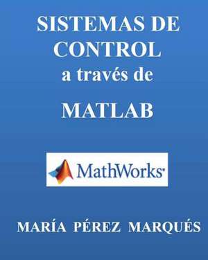 Sistemas de Control a Traves de MATLAB de Maria Perez Marques