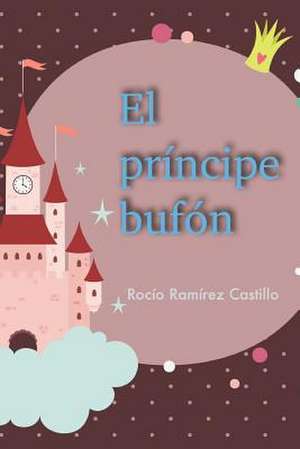 El Principe Bufon de Rocio Ramirez Castillo