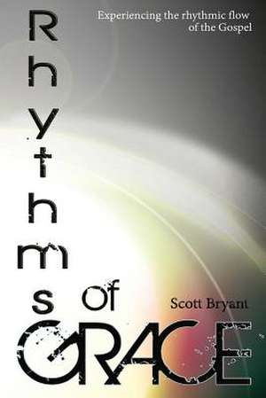 Rhythms of Grace de Scott Bryant