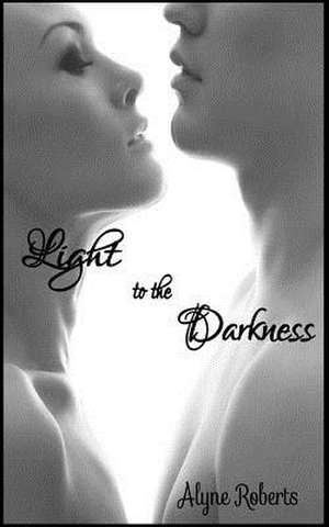 Light to the Darkness de Alyne Roberts