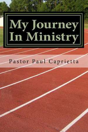 My Journey in Ministry de Paul Michael Caprietta