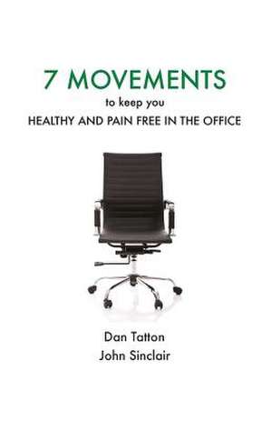 Seven Movements to Keep You Healthy and Pain Free in the Office de Dan Tatton