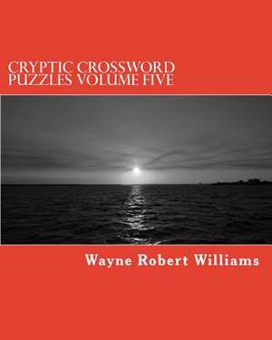 Cryptic Crossword Puzzles Volume Five de Williams, Wayne Robert