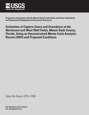 Estimation of Capture Zones and Drawdown at the Northwest and West Well Fields, Miami-Dade Country, Florida, Using an Unconstrained Monte Carlo Analys de U. S. Department of the Interior