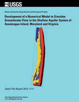 Development of a Numerical Model to Simulate Groundwater Flow in the Shallow Aquifer System of Assateague Island, Maryland and Virginia de U. S. Department of the Interior