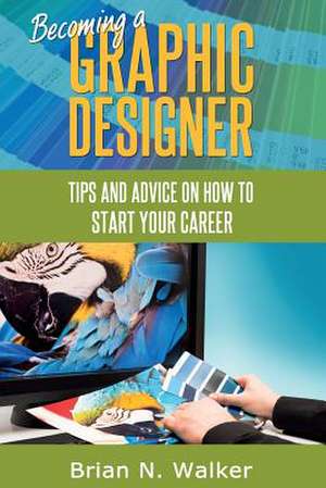 Becoming a Graphic Designer de Brian N. Walker