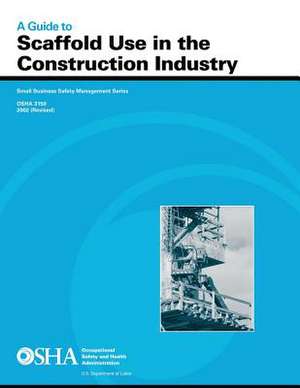 A Guide to Scaffold Use in the Construction Industry de U. S. Department of Labor