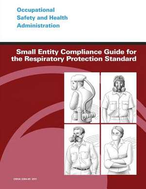 Small Entity Compliance Guide for the Respiratory Protection Standard de U. S. Department of Labor