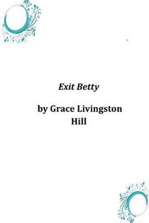 Exit Betty de Grace Livingston Hill