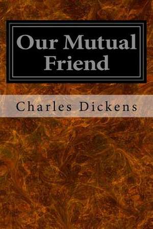 Our Mutual Friend de Charles Dickens