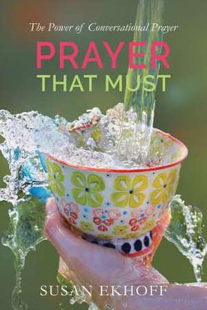 Prayer That Must de Susan Ekhoff