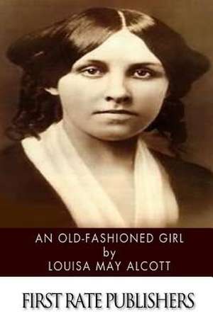 An Old-Fashioned Girl de Louisa May Alcott