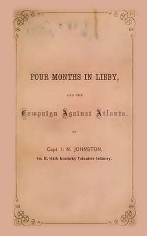 Four Months in Libby de I. N. Johnston