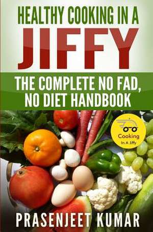 Healthy Cooking in a Jiffy de Prasenjeet Kumar