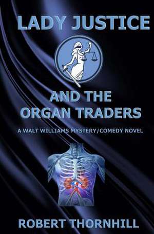 Lady Justice and the Organ Traders de Robert Thornhill