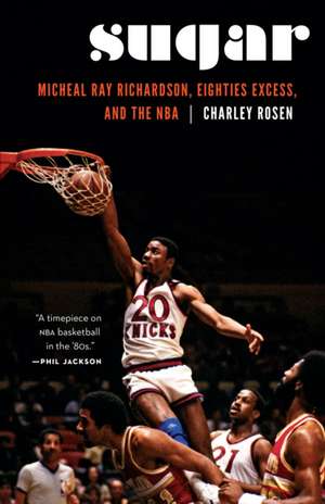 Sugar: Micheal Ray Richardson, Eighties Excess, and the NBA de Charley Rosen