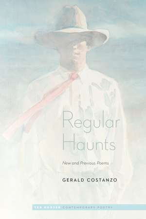 Regular Haunts: New and Previous Poems de Gerald Costanzo