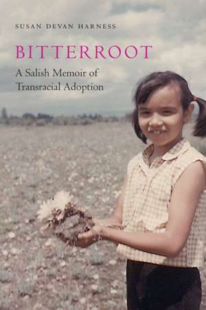 Bitterroot: A Salish Memoir of Transracial Adoption de Susan Devan Harness