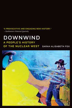 Downwind: A People's History of the Nuclear West de Sarah Alisabeth Fox